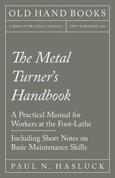 portada The Metal Turner's Handbook - A Practical Manual for Workers at the Foot-Lathe - Including Short Notes on Basic Maintenance Skills