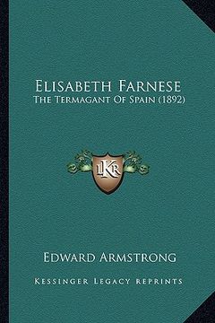 portada elisabeth farnese: the termagant of spain (1892) (en Inglés)