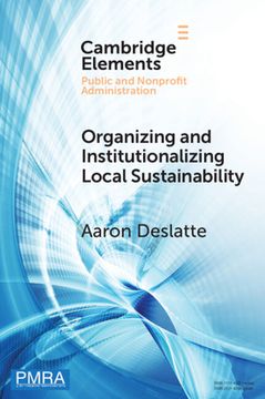 portada Organizing and Institutionalizing Local Sustainability: A Design Approach (Elements in Public and Nonprofit Administration) (in English)