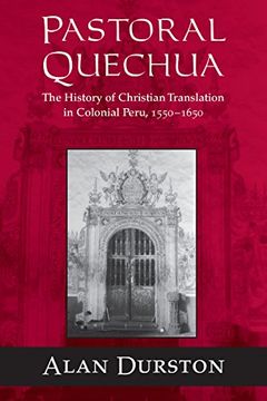 portada Pastoral Quechua: The History of Christian Translation in Colonial Peru, 1550-1650 (History, Languages, and Cultures of the Spanish and Portuguese Worlds) (en Inglés)