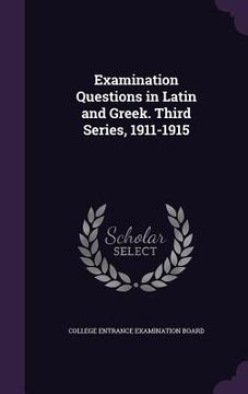 portada Examination Questions in Latin and Greek. Third Series, 1911-1915 (in English)