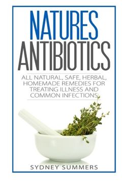 portada Natures Antibiotics: All Natural, Safe, Herbal, Homemade Remedies for Treating Illness and Common Infections (in English)