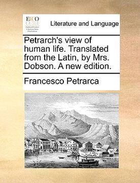 portada petrarch's view of human life. translated from the latin, by mrs. dobson. a new edition.