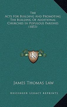 portada the acts for building and promoting the building of additional churches in populous parishes (1853) (en Inglés)