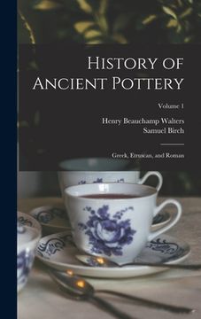 portada History of Ancient Pottery: Greek, Etruscan, and Roman; Volume 1