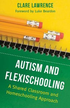 portada Autism and Flexischooling: A Shared Classroom and Homeschooling Approach (en Inglés)
