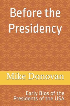 portada Before the Presidency: Early Bios of the Presidents of the USA (en Inglés)