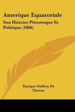 portada amerique equatoriale: son histoire pittoresque et politique (1866)