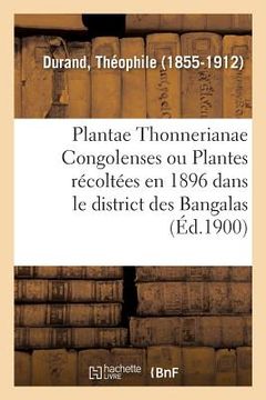 portada Plantae Thonnerianae Congolenses Ou Énumération Des Plantes Récoltées En 1896: Par M. Fr. Thonner Dans Le District Des Bangalas (en Francés)