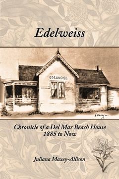 portada Edelweiss: Chronicle of a Del Mar Beach House, 1885 to Now (en Inglés)