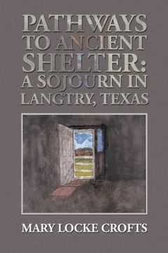 portada Pathways to Ancient Shelter: A Sojourn in Langtry, Texas