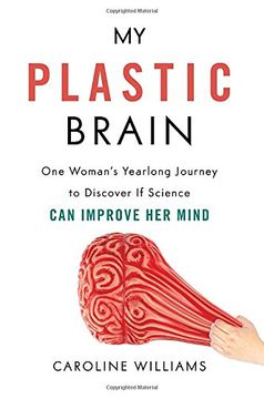 portada My Plastic Brain: One Woman's Yearlong Journey to Discover If Science Can Improve Her Mind