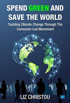 portada Spend Green and Save the World: Tackling Climate Change Through the Consumer-Led Movement 