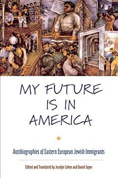 portada My Future is in America: Autobiographies of Eastern European Jewish Immigrants (in English)