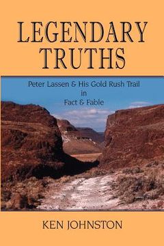 portada legendary truths, peter lassen & his gold rush trail in fact & fable (en Inglés)