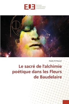 portada Le sacré de l'alchimie poétique dans les Fleurs de Baudelaire (en Francés)