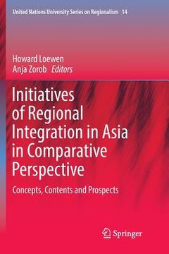 portada Initiatives of Regional Integration in Asia in Comparative Perspective: Concepts, Contents and Prospects (en Inglés)