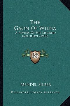 portada the gaon of wilna: a review of his life and influence (1905) (en Inglés)
