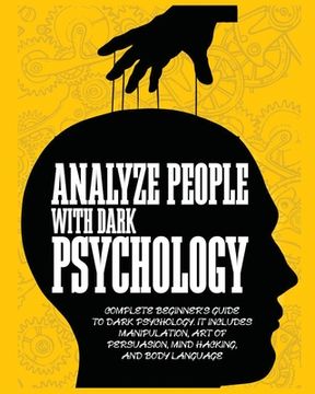 portada Analyze People with Dark Psychology: Complete Beginner's Guide to Dark Psychology. It Includes Manipulation, Art of Persuasion, Mind Hacking and Body (in English)