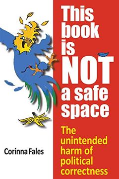 portada This Book is not a Safe Space: The Unintended Harm of Political Correctness (in English)