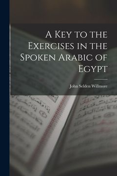 portada A Key to the Exercises in the Spoken Arabic of Egypt (en Inglés)