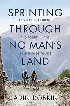 portada Sprinting Through no Man'S Land: Endurance, Tragedy, and Rebirth in the 1919 Tour de France (in English)