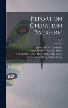 portada Report on Operation "Backfire"; v. 1 (en Inglés)