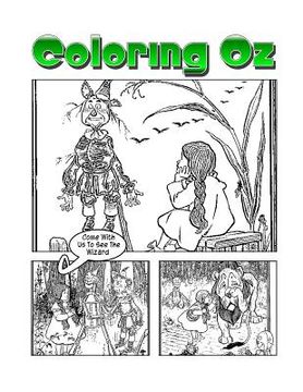 portada Coloring Oz: An Amazing Coloring Adventure With Dorothy and The Wizard of Oz (en Inglés)