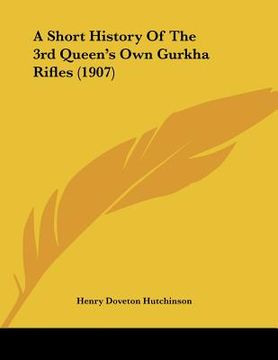 portada a short history of the 3rd queen's own gurkha rifles (1907) (en Inglés)