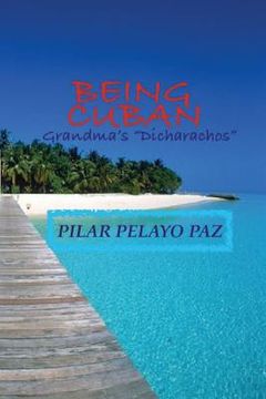 portada Being Cuban!: Grandma's "dicharachos" (in English)