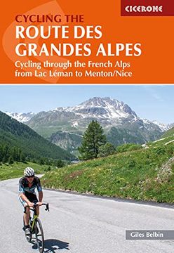 portada Cycling the Route Des Grandes Alpes: Cycling Through the French Alps from Lac Leman to Menton/Nice (en Inglés)