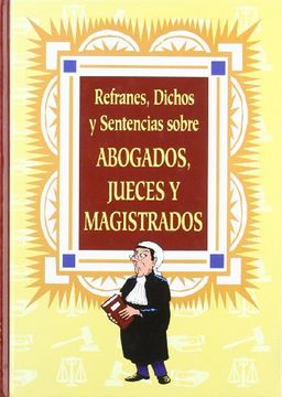portada Refranes, Dichos y Sentencias Sobre Abogados, Jueces y Magistrados (in Spanish)