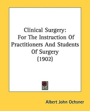 portada clinical surgery: for the instruction of practitioners and students of surgery (1902) (en Inglés)