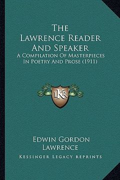 portada the lawrence reader and speaker: a compilation of masterpieces in poetry and prose (1911) (en Inglés)