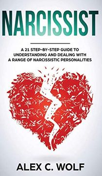 portada Narcissist: A 21 Step-By-Step Guide to Understanding and Dealing With a Range of Narcissistic Personalities (en Inglés)