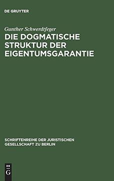 portada Die Dogmatische Struktur der Eigentumsgarantie (Schriftenreihe der Juristischen Gesellschaft zu Berlin) (en Alemán)