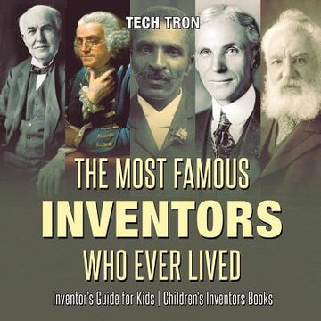 portada The Most Famous Inventors Who Ever Lived Inventor's Guide for Kids Children's Inventors Books (en Inglés)