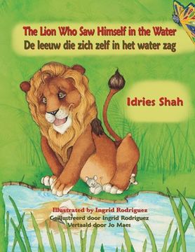 portada The Lion Who Saw Himself in the Water / De leeuw die zich zelf in het water zag: Bilingual English-Dutch Edition / Tweetalige Engels-Nederlands editie