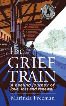 portada The Grief Train: A Healing Journey of Love, Loss and Renewal (in English)