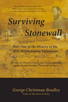 portada Surviving Stonewall: Part One of the History of the 46th Pennsylvania Volunteers: The story of volunteers who became veterans fighting agai (en Inglés)