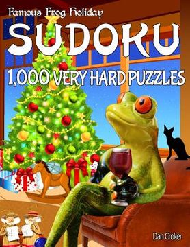 portada Famous Frog Holiday Sudoku 1,000 Very Hard Puzzles: Don't Be Bored Over The Holidays, Do Sudoku! Makes A Great Gift Too. (en Inglés)