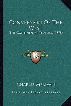 portada conversion of the west: the continental teutons (1878) the continental teutons (1878) (en Inglés)