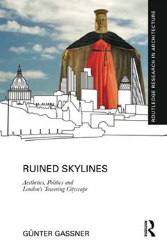portada Ruined Skylines: Aesthetics, Politics and London'S Towering Cityscape 