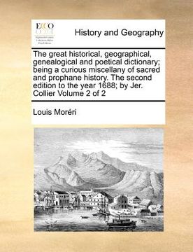 portada the great historical, geographical, genealogical and poetical dictionary; being a curious miscellany of sacred and prophane history. the second editio (en Inglés)