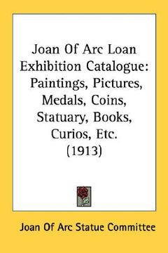 portada joan of arc loan exhibition catalogue: paintings, pictures, medals, coins, statuary, books, curios, etc. (1913) (in English)