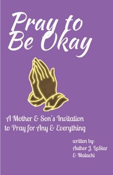 portada Pray to Be Okay: A Mother and Son's Invitation to pray for Any and Everything (en Inglés)