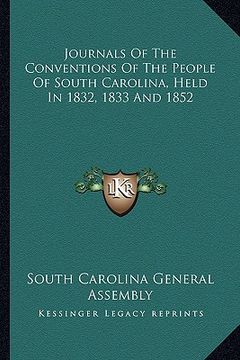 portada journals of the conventions of the people of south carolina, held in 1832, 1833 and 1852 (in English)