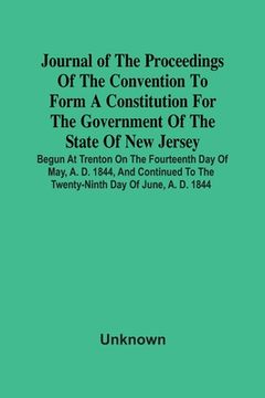 portada Journal Of The Proceedings Of The Convention To Form A Constitution For The Government Of The State Of New Jersey; Begun At Trenton On The Fourteenth (en Inglés)