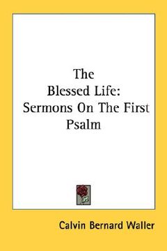 portada the blessed life: sermons on the first psalm