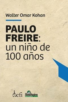 portada Paulo Freire: Un Niño de 100 Años - Kohan Walter Omar